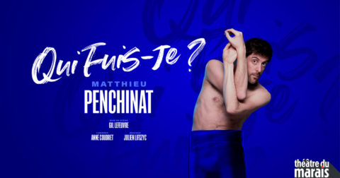 Qui fuis-je ? Matthieu Penchinat propose un nouveau spectacle au Théâtre du Marais