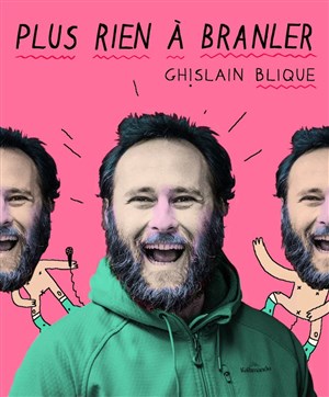 Ghislain Blique n'en a plus rien à branler : affiche du spectacle