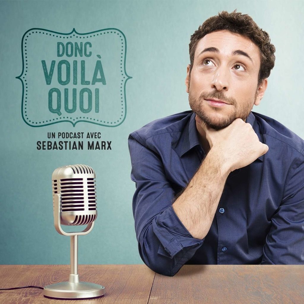 Donc voilà quoi, le podcast où Sebastian Marx invite ses potes comiques