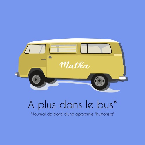 À plus dans l’bus - Journal d’une apprentie humoriste - Matka (Camille Bizien)