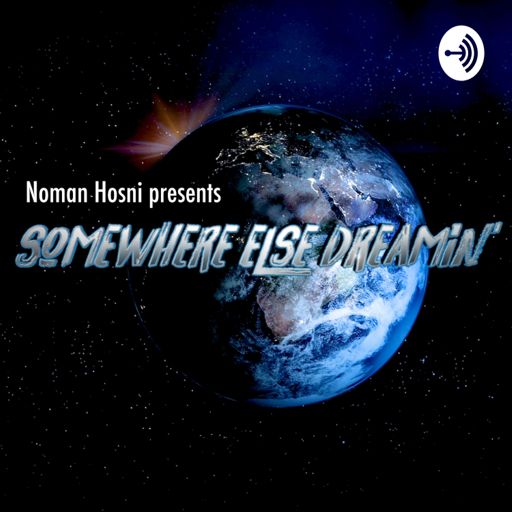 Somewhere else dreamin’, le podcast de Noman Hosni