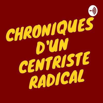 Chroniques d'un centriste radical : les chroniques d'Avril