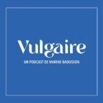 Vulgaire : un podcast de vulgarisation signé Marine Baousson