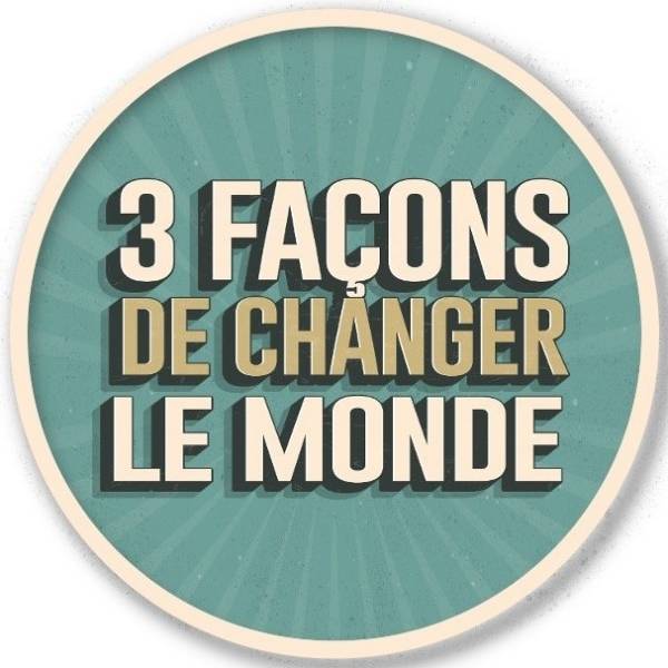 3 façons de changer le monde : le podcast de Joanna Saura, Seyf et Simon Prié