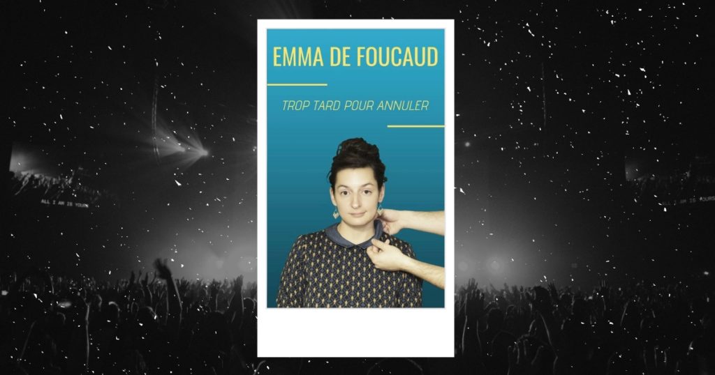 Emma de Foucaud : affiche du spectacle Trop tard pour annuler à la Petite Loge