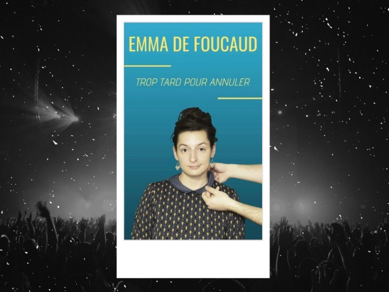 Emma de Foucaud : affiche du spectacle Trop tard pour annuler à la Petite Loge
