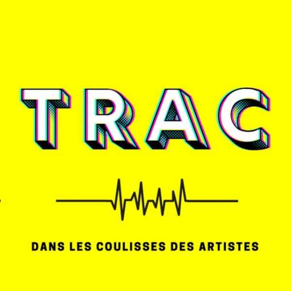 TRAC : le podcast dans les coulisses des artistes par Nathalie Boitel