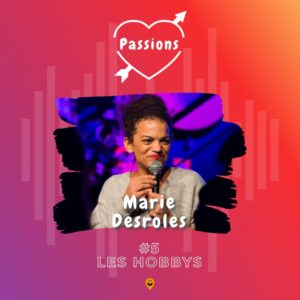 Marie Desroles invitée du podcast Passions