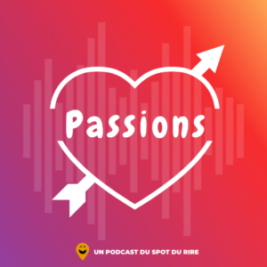 Passions - vignette du podcast du spot du rire
