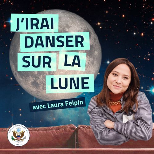 J'irai danser sur la Lune, le podcast de l'Ambassade des Etats-Unis en France avec Laura Felpin