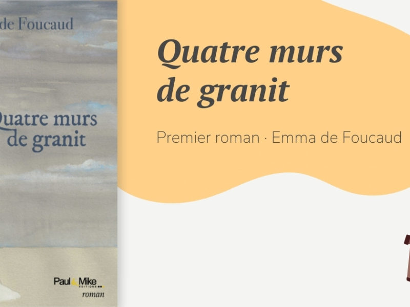 Quatre murs de Granit : le premier roman d’Emma de Foucaud