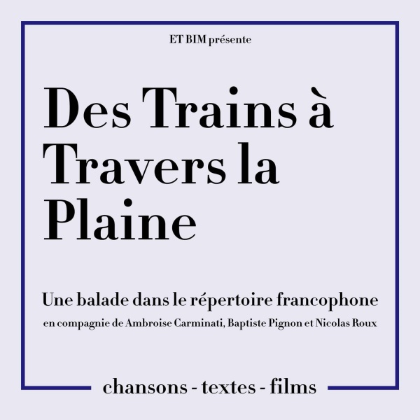 Des trains à travers la plaine, podcast vidéo de conversations intimistes produit culturel et musical avec l’humoriste et réalisateur Ambroise Carminati