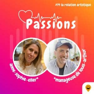 Passions #14 - Anne-Sophie Eller - Thème : la relation artistique