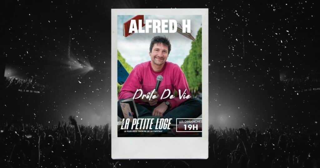 Alfred H dans Drôle de vie : affiche du spectacle à la Petite Loge