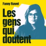 Les gens qui doutent, un podcast de Fanny Ruwet