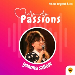 Passions #15 - Yoanna Sallese - Thème : les origines et cie