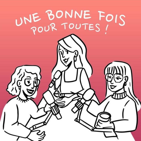 Une bonne fois pour toutes ! Podcast avec Anissa Omri, Elsa Bernard et Lisa-Margaux Omri