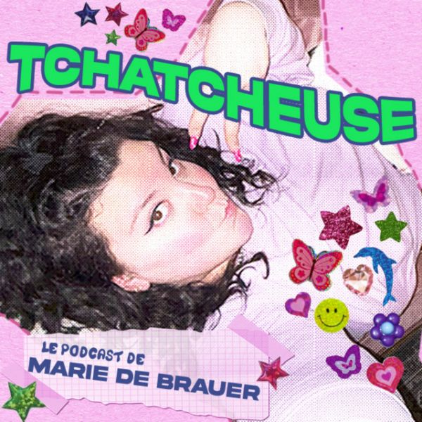 Tchatcheuse, le podcast de Marie de Brauer