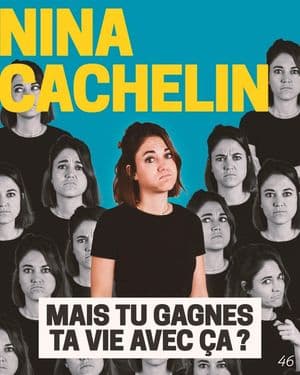 Affiche du spectacle de Nina Cachelin : Mais tu gagnes ta vie avec ça ? (classé 46e)